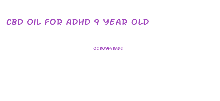 Cbd Oil For Adhd 9 Year Old