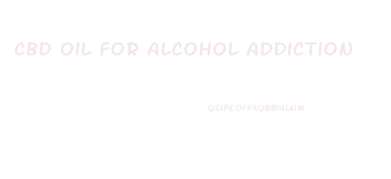 Cbd Oil For Alcohol Addiction