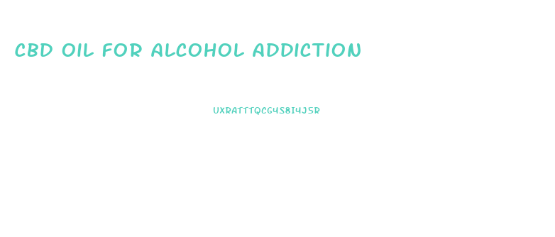 Cbd Oil For Alcohol Addiction