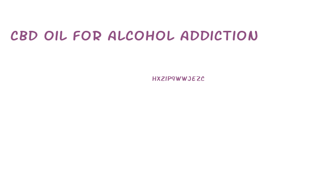 Cbd Oil For Alcohol Addiction