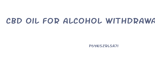 Cbd Oil For Alcohol Withdrawal