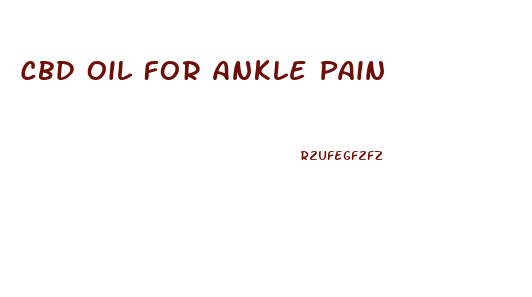Cbd Oil For Ankle Pain