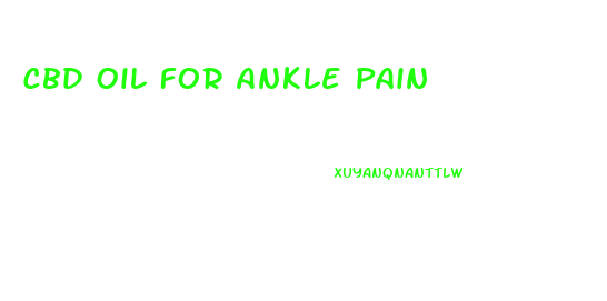 Cbd Oil For Ankle Pain