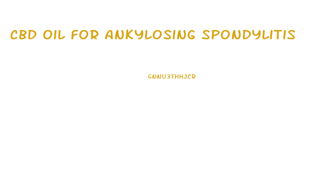 Cbd Oil For Ankylosing Spondylitis