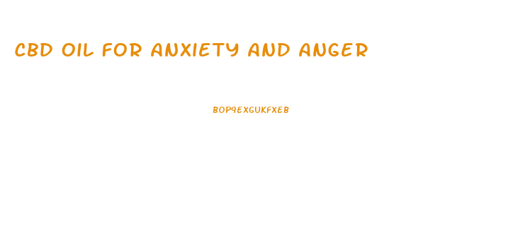 Cbd Oil For Anxiety And Anger