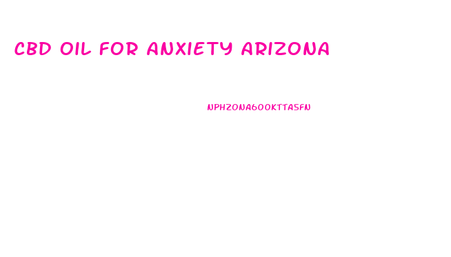 Cbd Oil For Anxiety Arizona