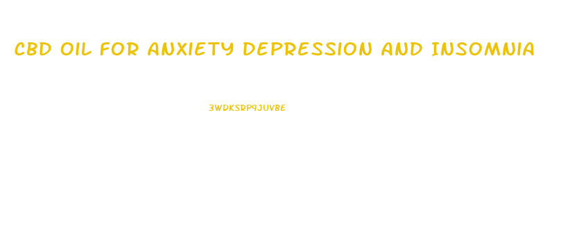 Cbd Oil For Anxiety Depression And Insomnia