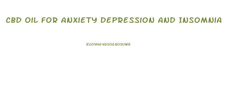Cbd Oil For Anxiety Depression And Insomnia