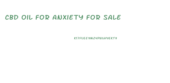 Cbd Oil For Anxiety For Sale