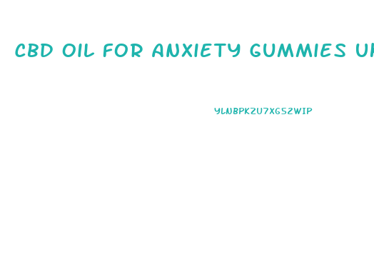 Cbd Oil For Anxiety Gummies Uk