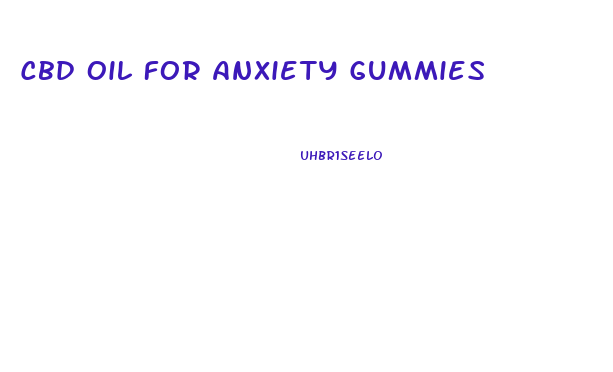 Cbd Oil For Anxiety Gummies