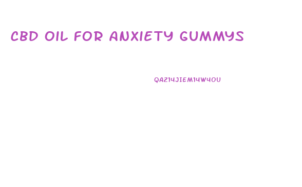 Cbd Oil For Anxiety Gummys