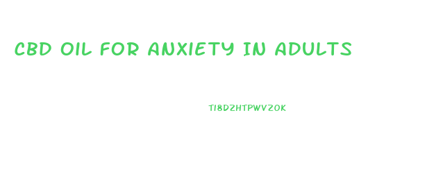 Cbd Oil For Anxiety In Adults