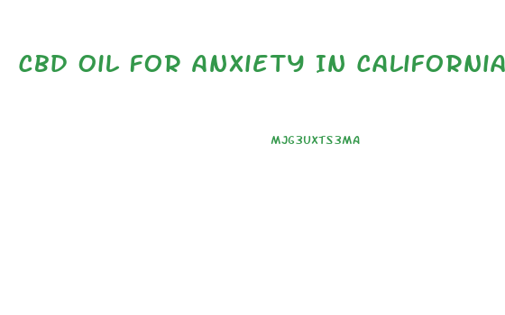 Cbd Oil For Anxiety In California