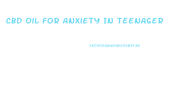 Cbd Oil For Anxiety In Teenager