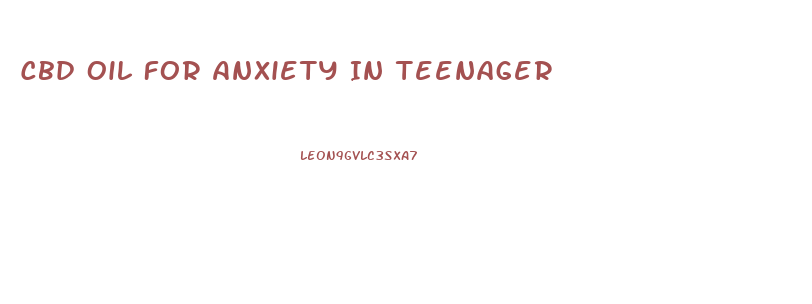 Cbd Oil For Anxiety In Teenager