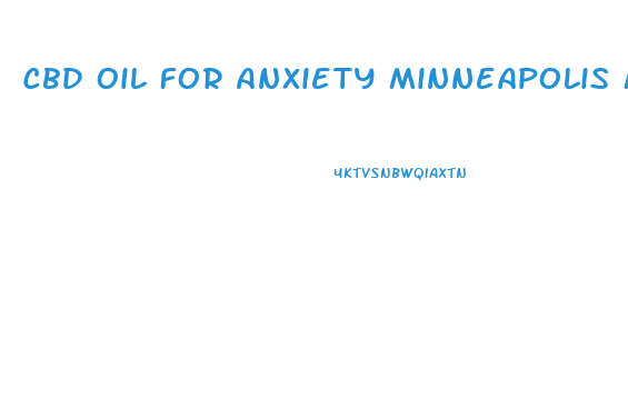 Cbd Oil For Anxiety Minneapolis Mn