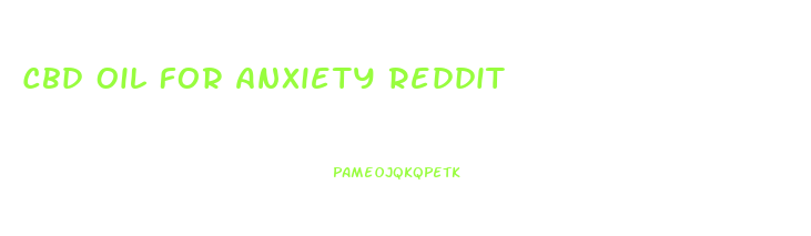 Cbd Oil For Anxiety Reddit