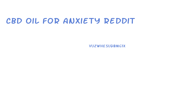 Cbd Oil For Anxiety Reddit