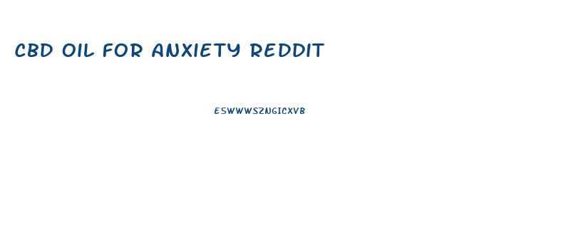 Cbd Oil For Anxiety Reddit