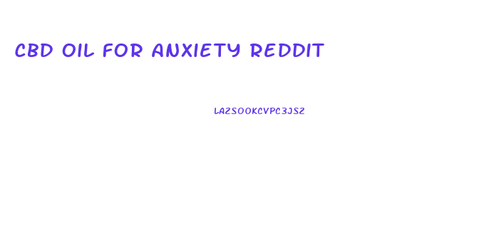 Cbd Oil For Anxiety Reddit