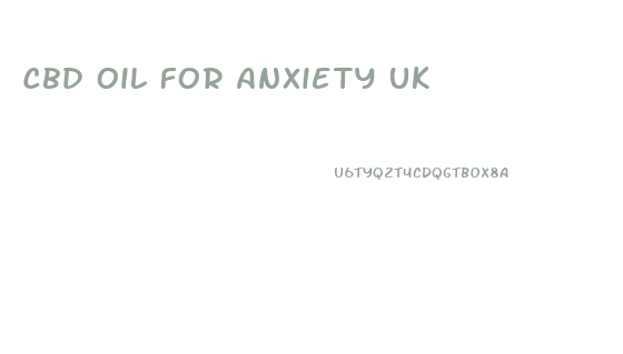 Cbd Oil For Anxiety Uk