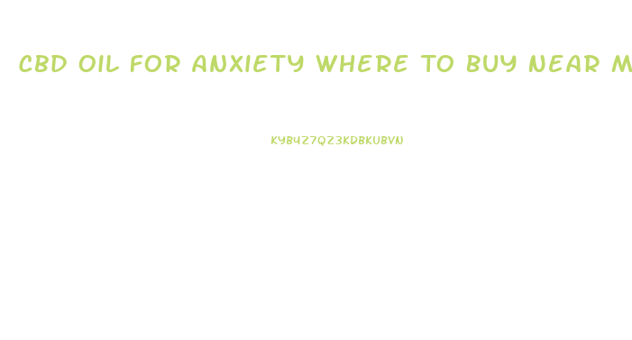 Cbd Oil For Anxiety Where To Buy Near Me