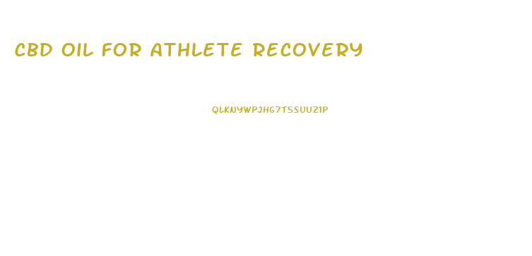 Cbd Oil For Athlete Recovery