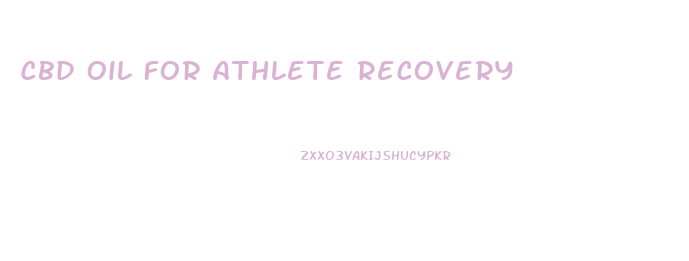 Cbd Oil For Athlete Recovery