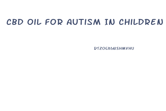 Cbd Oil For Autism In Children