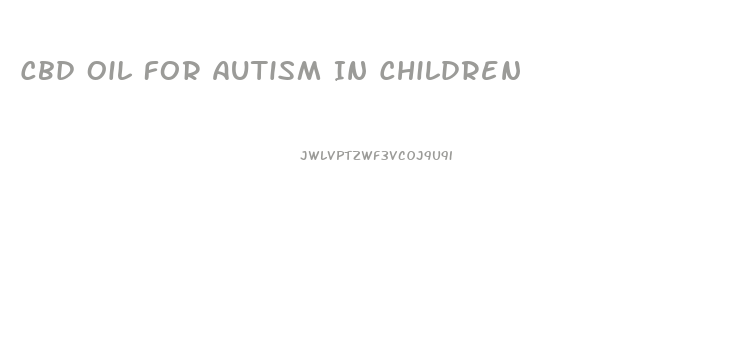 Cbd Oil For Autism In Children