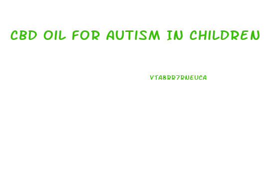 Cbd Oil For Autism In Children