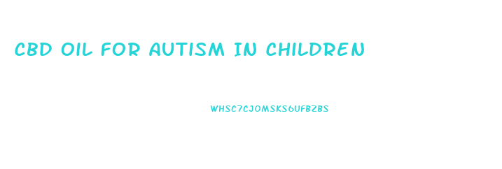 Cbd Oil For Autism In Children