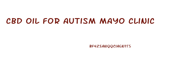 Cbd Oil For Autism Mayo Clinic
