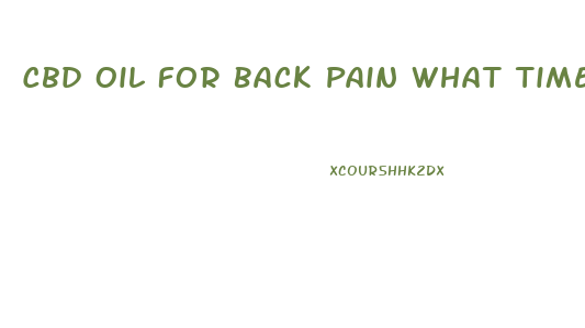 Cbd Oil For Back Pain What Time Of Day