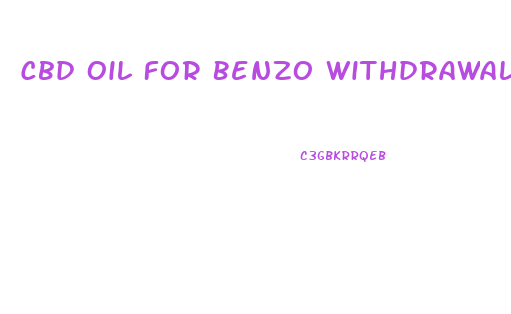 Cbd Oil For Benzo Withdrawal