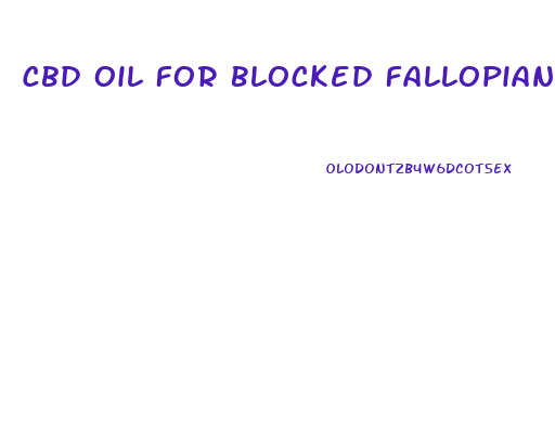 Cbd Oil For Blocked Fallopian Tubes