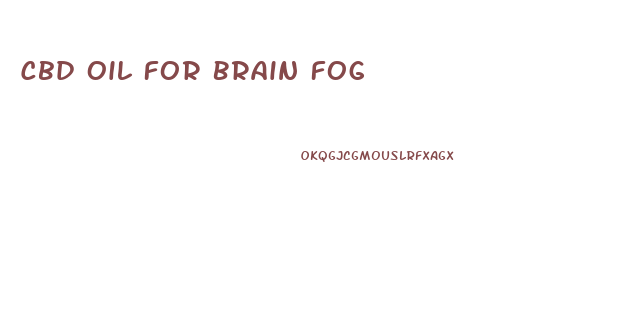 Cbd Oil For Brain Fog