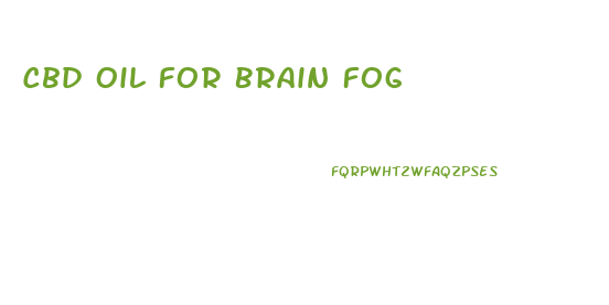 Cbd Oil For Brain Fog