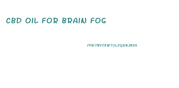 Cbd Oil For Brain Fog