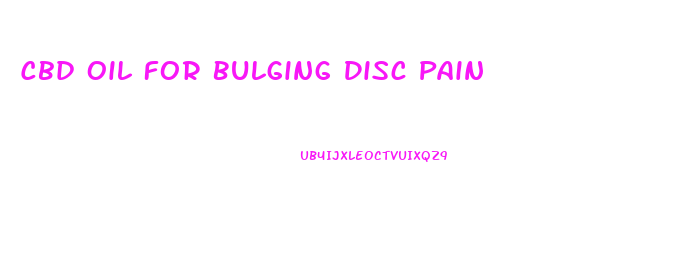 Cbd Oil For Bulging Disc Pain