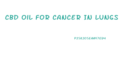 Cbd Oil For Cancer In Lungs