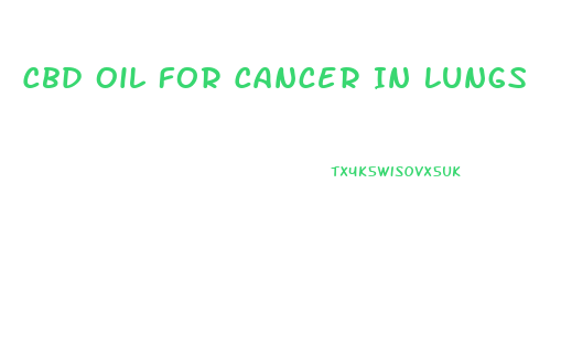 Cbd Oil For Cancer In Lungs