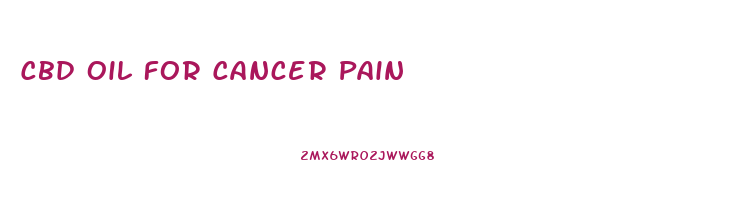 Cbd Oil For Cancer Pain