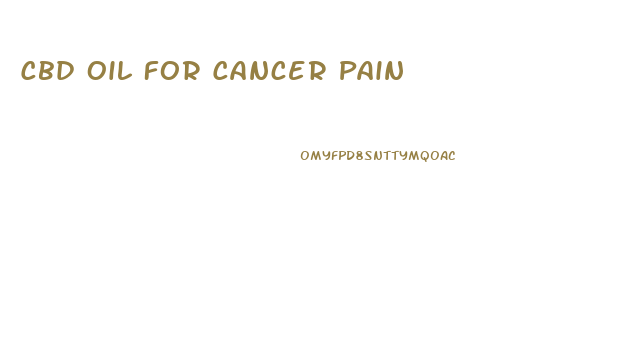 Cbd Oil For Cancer Pain