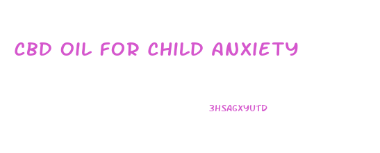 Cbd Oil For Child Anxiety