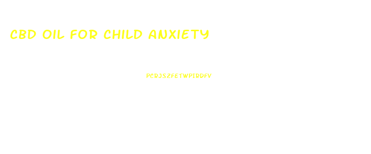 Cbd Oil For Child Anxiety