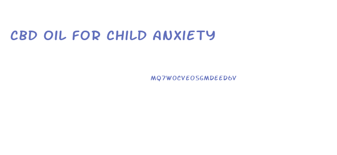Cbd Oil For Child Anxiety
