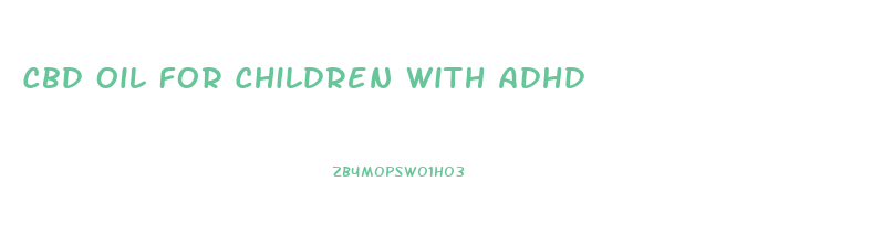 Cbd Oil For Children With Adhd