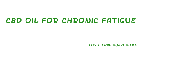 Cbd Oil For Chronic Fatigue